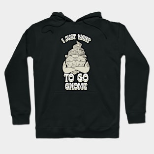 Just want to go gnome Hoodie